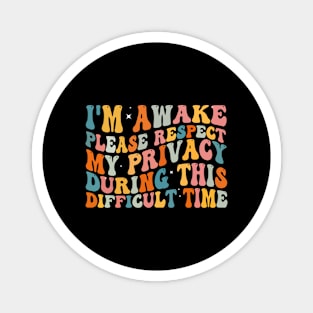 I'm Awake Please Respect My Privacy Magnet